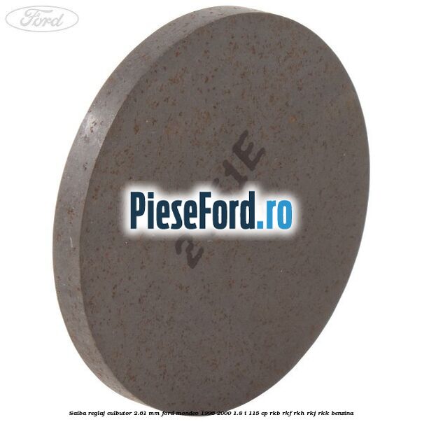 Saiba reglaj culbutor 2.61 mm Ford Mondeo 1996-2000 1.8 i 115 cp RKB, RKF, RKH, RKJ, RKK benzina