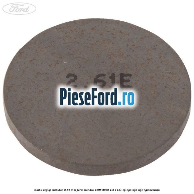 Saiba reglaj culbutor 2.61 mm Ford Mondeo 1996-2000 2.0 i 131 cp NGA, NGB, NGC, NGD benzina