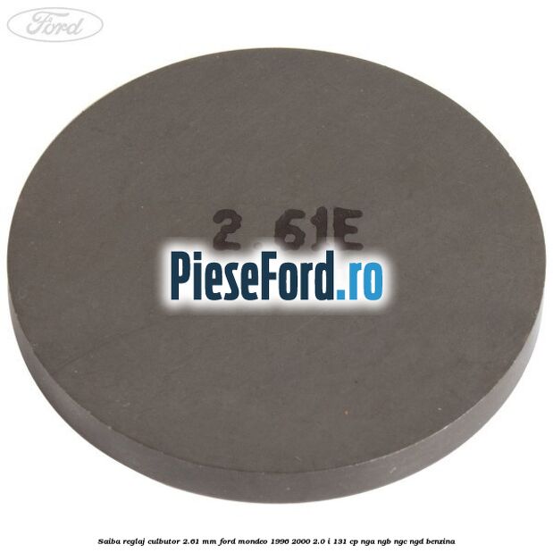 Saiba reglaj culbutor 2.61 mm Ford Mondeo 1996-2000 2.0 i 131 cp NGA, NGB, NGC, NGD benzina