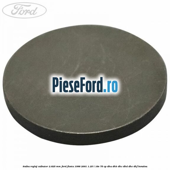 Saiba reglaj culbutor 2.625 mm Ford Fiesta 1996-2001 1.25 i 16V 75 cp DHA, DHB, DHC, DHD, DHE, DHF benzina