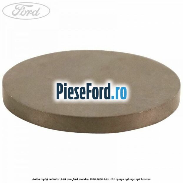 Saiba reglaj culbutor 2.64 mm Ford Mondeo 1996-2000 2.0 i 131 cp NGA, NGB, NGC, NGD benzina