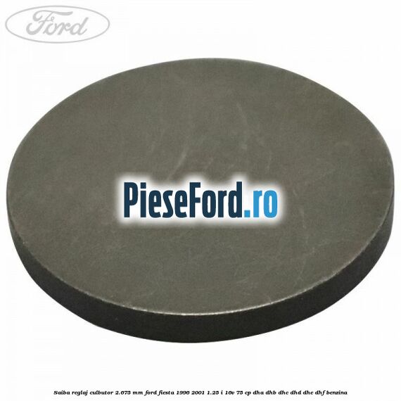 Saiba reglaj culbutor 2.675 mm Ford Fiesta 1996-2001 1.25 i 16V 75 cp DHA, DHB, DHC, DHD, DHE, DHF benzina