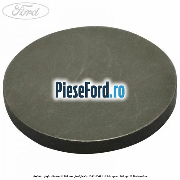Saiba reglaj culbutor 2.725 mm Ford Fiesta 1996-2001 1.6 16V Sport 103 cp L1T, L1V benzina