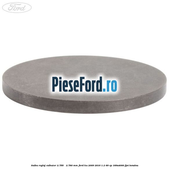 Saiba reglaj culbutor 2.755 - 2.780 mm Ford Ka 2009-2016 1.2 69 cp 169A4000, FP4 benzina