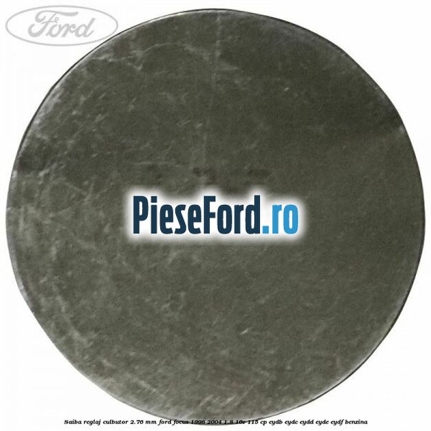 Saiba reglaj culbutor 2.76 mm Ford Focus 1998-2004 1.8 16V 115 cp EYDB, EYDC, EYDD, EYDE, EYDF benzina