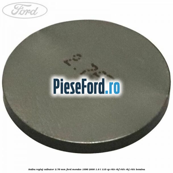 Saiba reglaj culbutor 2.76 mm Ford Mondeo 1996-2000 1.8 i 115 cp RKB, RKF, RKH, RKJ, RKK benzina