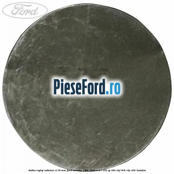 Saiba reglaj culbutor 2.76 mm Ford Mondeo 1996-2000 1.8 i 115 cp RKB, RKF, RKH, RKJ, RKK benzina
