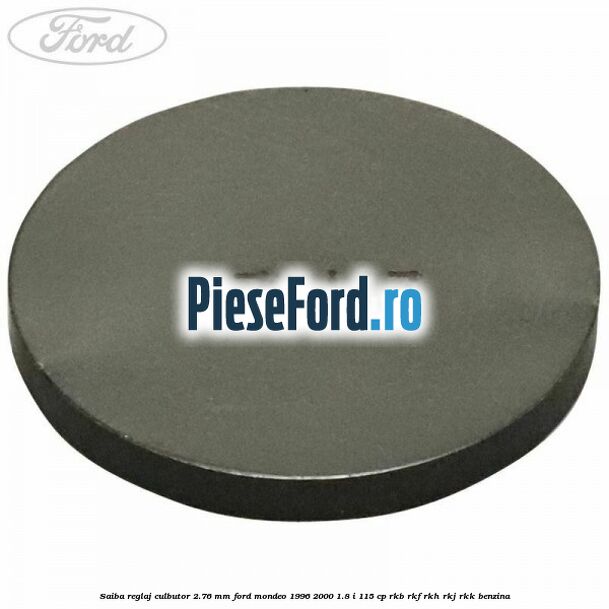 Saiba reglaj culbutor 2.76 mm Ford Mondeo 1996-2000 1.8 i 115 cp RKB, RKF, RKH, RKJ, RKK benzina