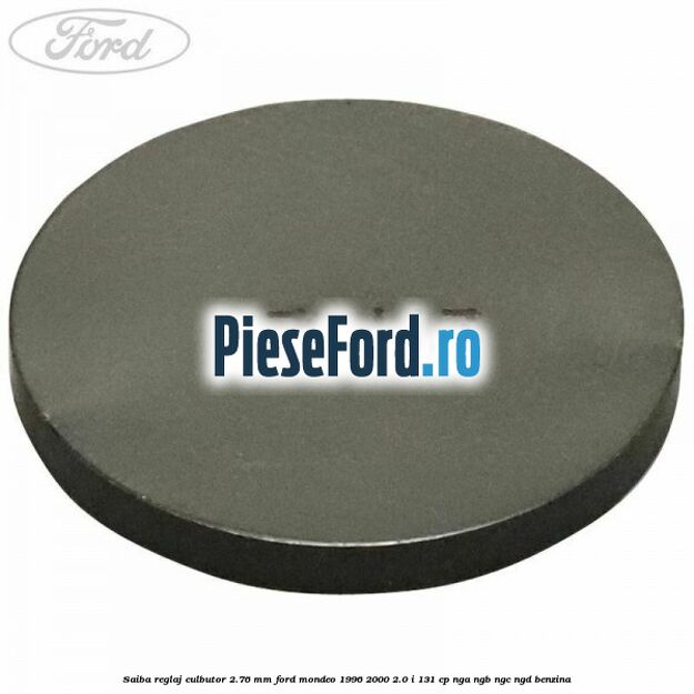 Saiba reglaj culbutor 2.76 mm Ford Mondeo 1996-2000 2.0 i 131 cp NGA, NGB, NGC, NGD benzina