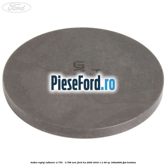 Saiba reglaj culbutor 2.770 - 2.795 mm Ford Ka 2009-2016 1.2 69 cp 169A4000, FP4 benzina