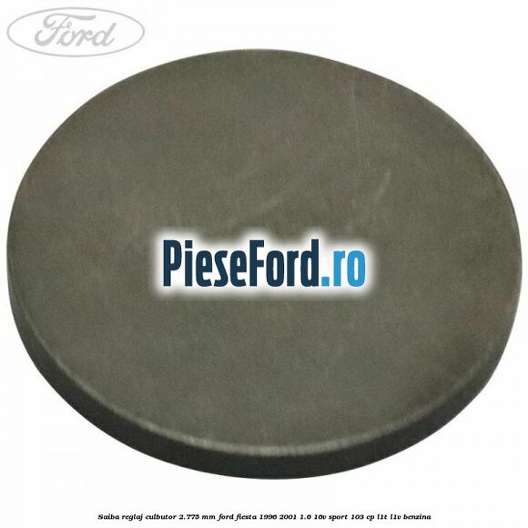 Saiba reglaj culbutor 2.775 mm Ford Fiesta 1996-2001 1.6 16V Sport 103 cp L1T, L1V benzina