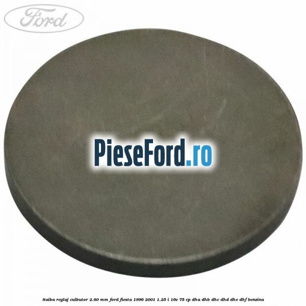 Saiba reglaj culbutor 2.80 mm Ford Fiesta 1996-2001 1.25 i 16V 75 cp DHA, DHB, DHC, DHD, DHE, DHF benzina