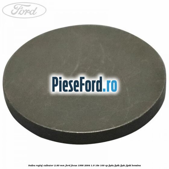 Saiba reglaj culbutor 2.80 mm Ford Focus 1998-2004 1.6 16V 100 cp FYDA, FYDB, FYDC, FYDD benzina