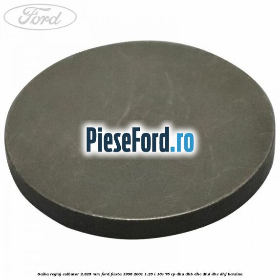 Saiba reglaj culbutor 2.825 mm Ford Fiesta 1996-2001 1.25 i 16V 75 cp DHA, DHB, DHC, DHD, DHE, DHF benzina