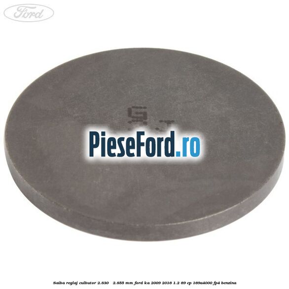 Saiba reglaj culbutor 2.830 - 2.855 mm Ford Ka 2009-2016 1.2 69 cp 169A4000, FP4 benzina