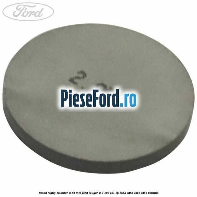 Saiba reglaj culbutor 2.85 mm Ford Cougar 2.0 16V 131 cp EDBA, EDBB, EDBC, EDBD benzina