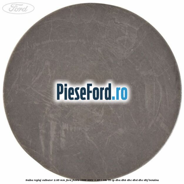 Saiba reglaj culbutor 2.85 mm Ford Fiesta 1996-2001 1.25 i 16V 75 cp DHA, DHB, DHC, DHD, DHE, DHF benzina