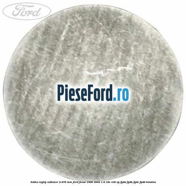 Saiba reglaj culbutor 2.875 mm Ford Focus 1998-2004 1.6 16V 100 cp FYDA, FYDB, FYDC, FYDD benzina