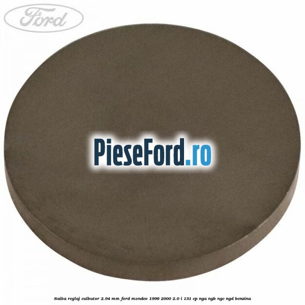 Saiba reglaj culbutor 2.94 mm Ford Mondeo 1996-2000 2.0 i 131 cp NGA, NGB, NGC, NGD benzina