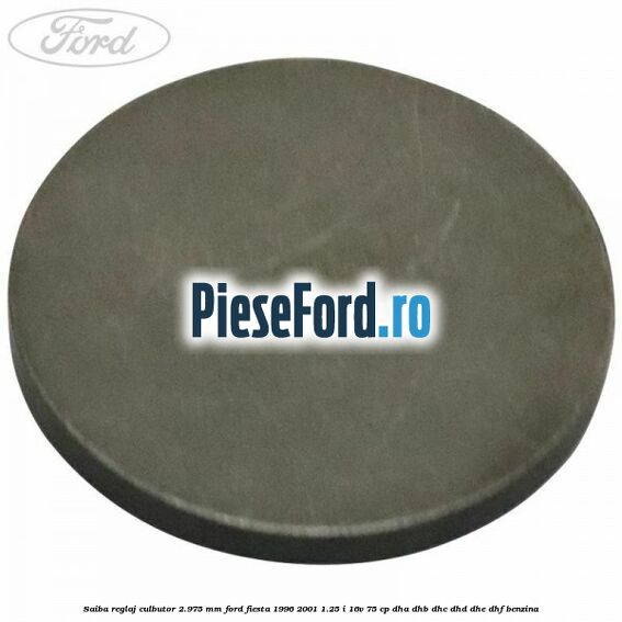 Saiba reglaj culbutor 2.975 mm Ford Fiesta 1996-2001 1.25 i 16V 75 cp DHA, DHB, DHC, DHD, DHE, DHF benzina