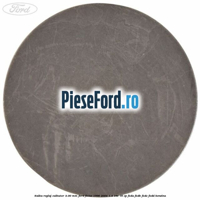 Saiba reglaj culbutor 3.00 mm Ford Focus 1998-2004 1.4 16V 75 cp Saiba reglaj culbutor 3.00 mm Ford Focus 1998-2004 1.4 16V 75 cp FXDA, FXDB, FXDC, FXDD benzina