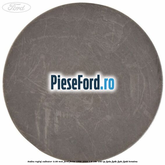 Saiba reglaj culbutor 3.00 mm Ford Focus 1998-2004 1.6 16V 100 cp FYDA, FYDB, FYDC, FYDD benzina