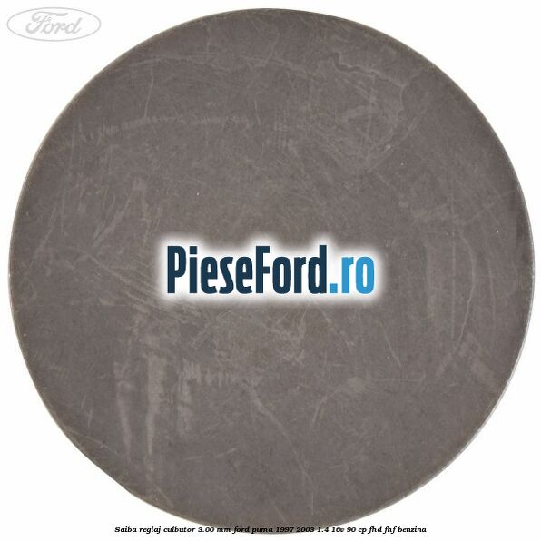 Saiba reglaj culbutor 3.00 mm Ford Puma 1997-2003 1.4 16V 90 cp FHD, FHF benzina