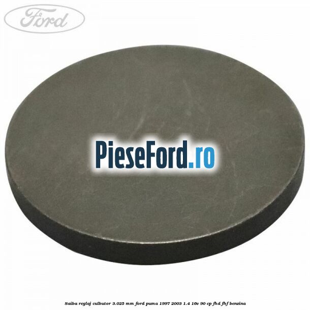 Saiba reglaj culbutor 3.025 mm Ford Puma 1997-2003 1.4 16V 90 cp FHD, FHF benzina