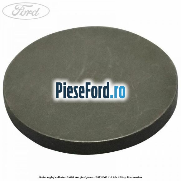 Saiba reglaj culbutor 3.025 mm Ford Puma 1997-2003 1.6 16V 103 cp L1W benzina