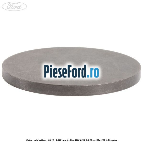 Saiba reglaj culbutor 3.040 - 3.065 mm Ford Ka 2009-2016 1.2 69 cp 169A4000, FP4 benzina