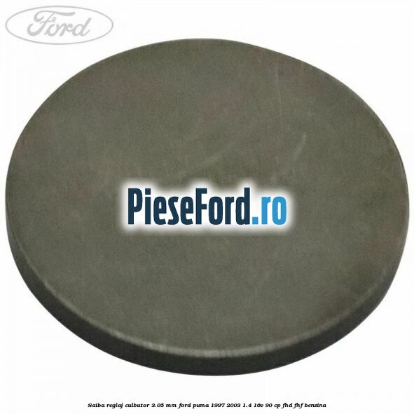Saiba reglaj culbutor 3.05 mm Ford Puma 1997-2003 1.4 16V 90 cp FHD, FHF benzina