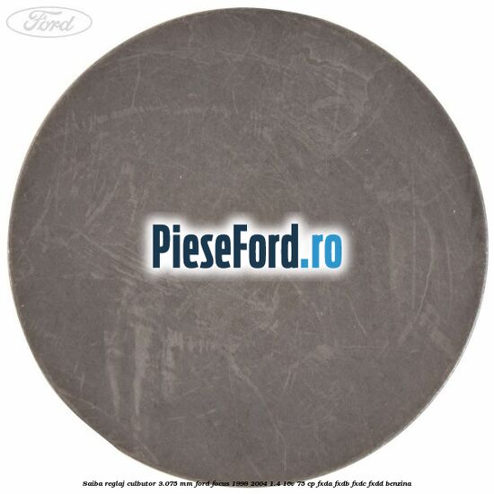 Saiba reglaj culbutor 3.075 mm Ford Focus 1998-2004 1.4 16V 75 cp FXDA, FXDB, FXDC, FXDD benzina