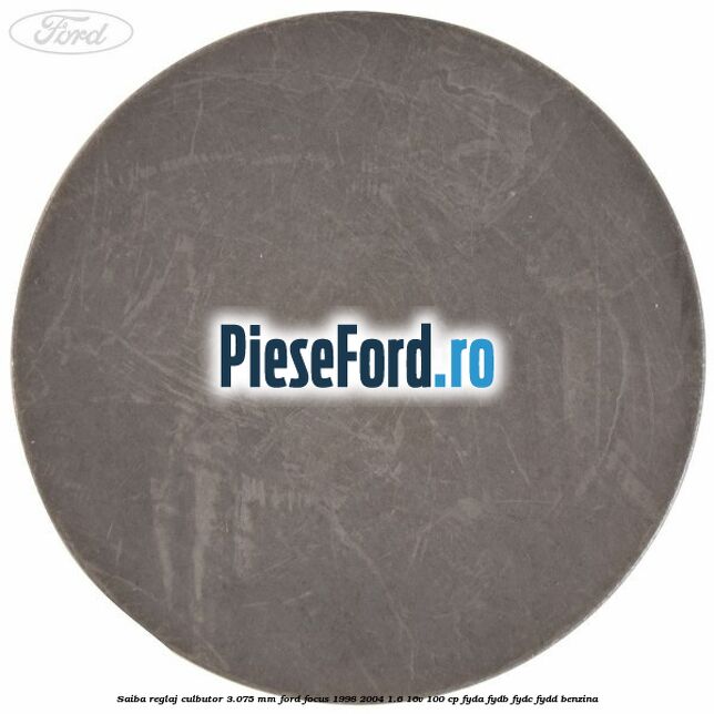 Saiba reglaj culbutor 3.075 mm Ford Focus 1998-2004 1.6 16V 100 cp FYDA, FYDB, FYDC, FYDD benzina