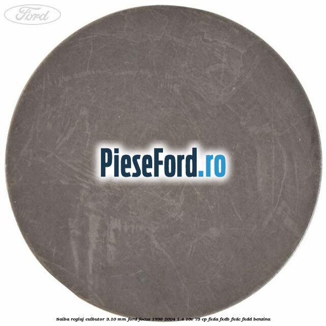 Saiba reglaj culbutor 3.10 mm Ford Focus 1998-2004 1.4 16V 75 cp Saiba reglaj culbutor 3.10 mm Ford Focus 1998-2004 1.4 16V 75 cp FXDA, FXDB, FXDC, FXDD benzina