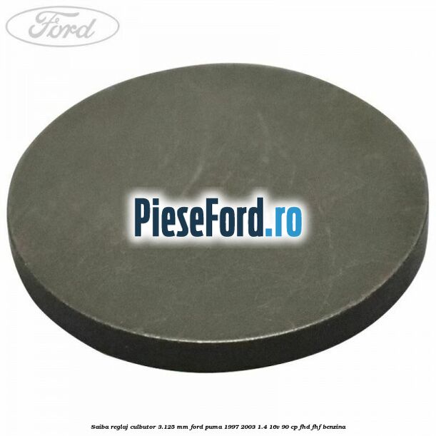 Saiba reglaj culbutor 3.125 mm Ford Puma 1997-2003 1.4 16V 90 cp FHD, FHF benzina