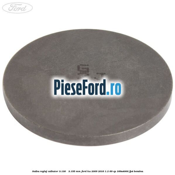 Saiba reglaj culbutor 3.130 - 3.155 mm Ford Ka 2009-2016 1.2 69 cp 169A4000, FP4 benzina