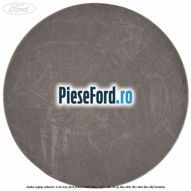 Saiba reglaj culbutor 3.15 mm Ford Fiesta 1996-2001 1.25 i 16V 75 cp DHA, DHB, DHC, DHD, DHE, DHF benzina