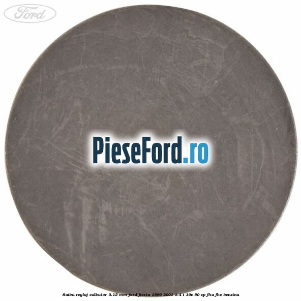 Saiba reglaj culbutor 3.15 mm Ford Fiesta 1996-2001 1.4 i 16V 90 cp FHA, FHE benzina