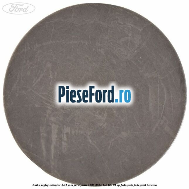 Saiba reglaj culbutor 3.15 mm Ford Focus 1998-2004 1.4 16V 75 cp FXDA, FXDB, FXDC, FXDD benzina