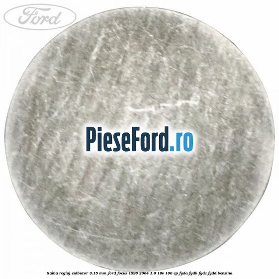 Saiba reglaj culbutor 3.15 mm Ford Focus 1998-2004 1.6 16V 100 cp FYDA, FYDB, FYDC, FYDD benzina