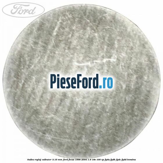 Saiba reglaj culbutor 3.15 mm Ford Focus 1998-2004 1.6 16V 100 cp FYDA, FYDB, FYDC, FYDD benzina