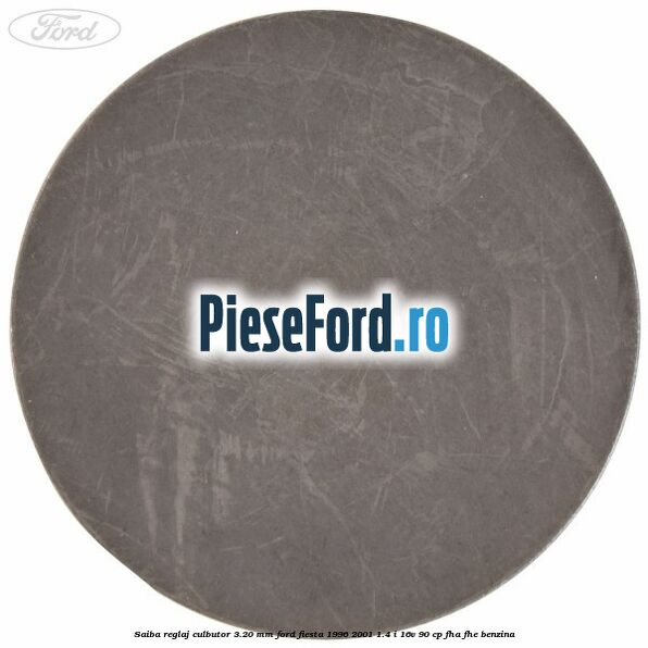 Saiba reglaj culbutor 3.20 mm Ford Fiesta 1996-2001 1.4 i 16V 90 cp FHA, FHE benzina