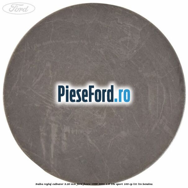 Saiba reglaj culbutor 3.20 mm Ford Fiesta 1996-2001 1.6 16V Sport 103 cp L1T, L1V benzina