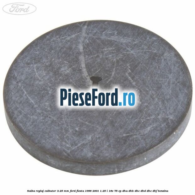 Saiba reglaj culbutor 3.25 mm Ford Fiesta 1996-2001 1.25 i 16V 75 cp DHA, DHB, DHC, DHD, DHE, DHF benzina