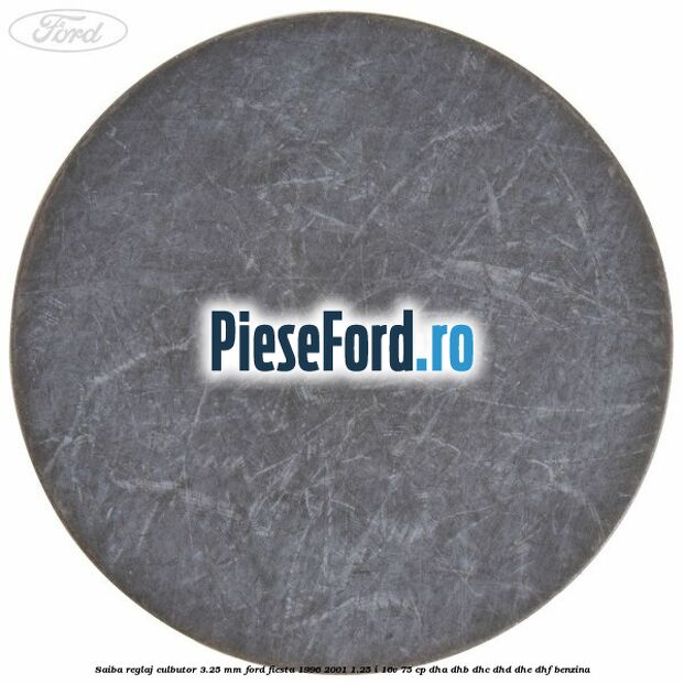 Saiba reglaj culbutor 3.25 mm Ford Fiesta 1996-2001 1.25 i 16V 75 cp DHA, DHB, DHC, DHD, DHE, DHF benzina