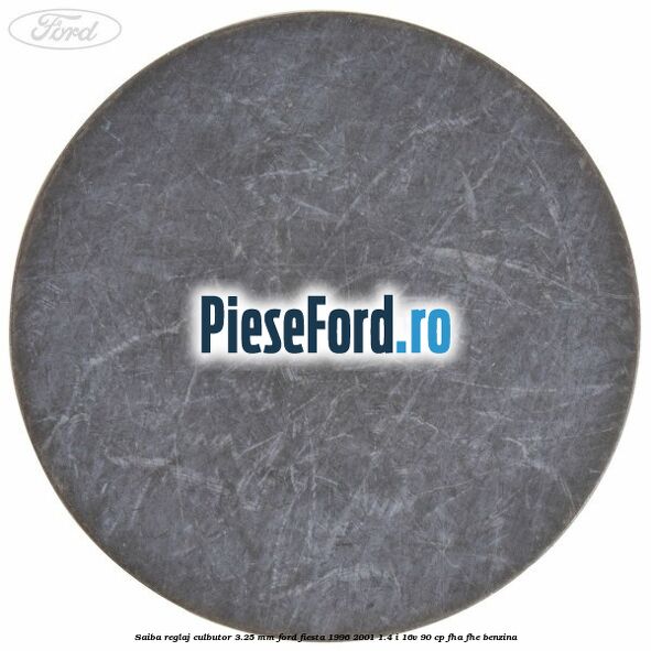Saiba reglaj culbutor 3.25 mm Ford Fiesta 1996-2001 1.4 i 16V 90 cp FHA, FHE benzina