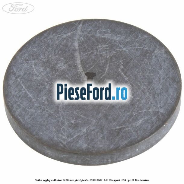Saiba reglaj culbutor 3.25 mm Ford Fiesta 1996-2001 1.6 16V Sport 103 cp Saiba reglaj culbutor 3.25 mm Ford Fiesta 1996-2001 1.6 16V Sport 103 cp L1T, L1V benzina