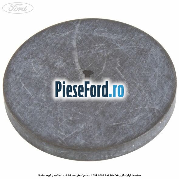 Saiba reglaj culbutor 3.25 mm Ford Puma 1997-2003 1.4 16V 90 cp FHD, FHF benzina