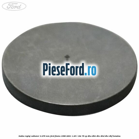 Saiba reglaj culbutor 3.275 mm Ford Fiesta 1996-2001 1.25 i 16V 75 cp DHA, DHB, DHC, DHD, DHE, DHF benzina