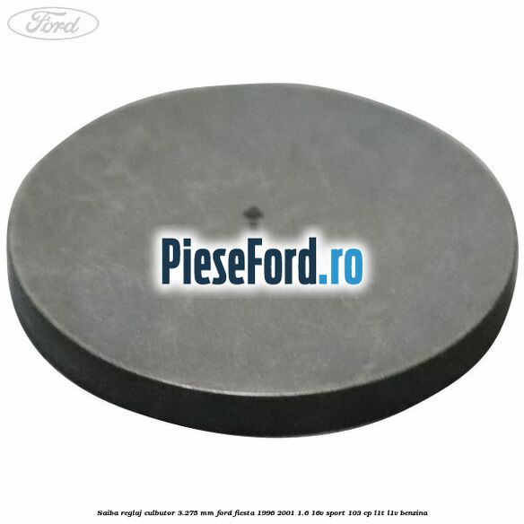 Saiba reglaj culbutor 3.275 mm Ford Fiesta 1996-2001 1.6 16V Sport 103 cp L1T, L1V benzina